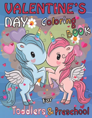 Valentine S Day Coloring Book For Toddlers And Preschool Unicorn A Collection Of Fun And Easy Happy Valentine S Day Animals Dogs Quotes Flowers Fruit Pages For Kids Toddlers And Preschool By