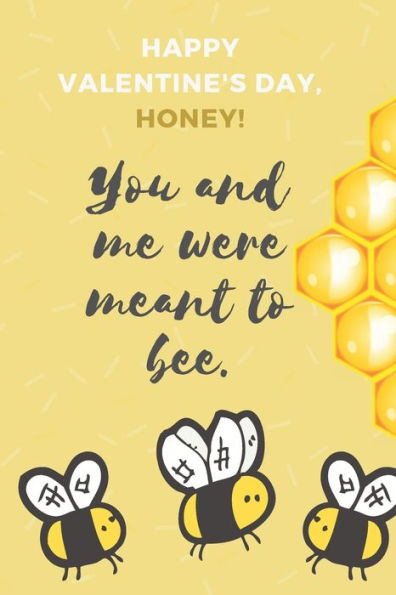 HAPPY VALENTINE'S DAY, HONEY! YOU AND ME WERE MEANT TO BEE.: UNQIUE GREETING CARD ALTERNATIVE