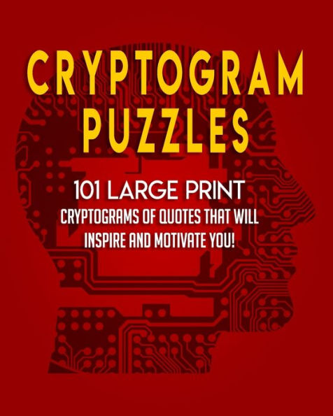 Cryptogram Puzzles: 101 LARGE PRINT Cryptograms of Quotes that Will Inspire and Motivate You!