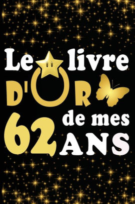 Le Livre D Or De Mes 62 Ans Cadeau Pour Femme Cadeau Pour Homme Cadeau Pour