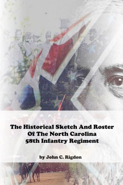 Historical Sketch And Roster Of The North Carolina 58th Infantry Regiment
