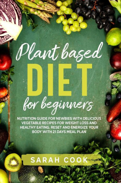 Plant based diet for beginners: Nutrition Guide For Newbies With ...