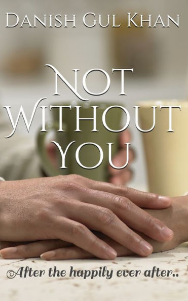 Not Without You: After the happily ever after..
