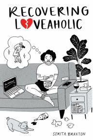 Title: Recovering Loveaholic: The Struggle of a Single Millennial, Author: Serita Braxton