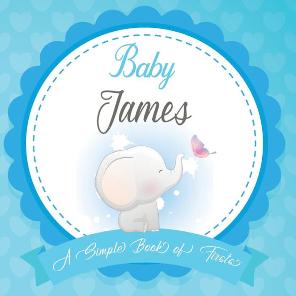 Baby James A Simple Book of Firsts: First Year Baby Book a Perfect Keepsake Gift for All Your Precious First Year Memories
