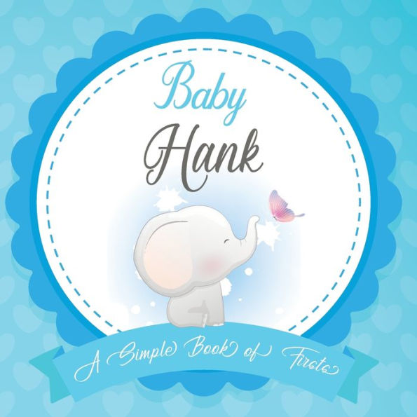 Baby Hank A Simple Book of Firsts: First Year Baby Book a Perfect Keepsake Gift for All Your Precious First Year Memories
