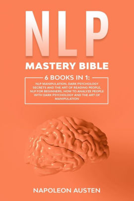 NLP Mastery Bible: 6 Books in 1:: NLP Manipulation, Dark ...