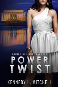 Title: Power Twist: Power Play Series Book 2, Author: Kennedy L. Mitchell