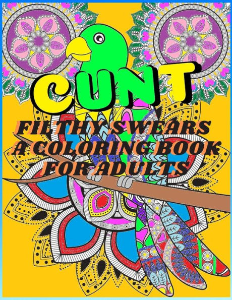 FILTHY SWEARS A COLORING BOOK FOR ADULTS: Funny and dirty swear words with fun and unique patterns to color release stress and relax