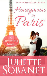 Title: Honeymoon in Paris, Author: Juliette Sobanet