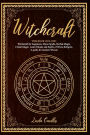 Witchcraft: This book include: Witchcraft for beginners, Moon Spells, Herbal Magic, Cristal Magic. Learn Rituals and Spells of Wicca Religion. A guide for modern Wiccan.