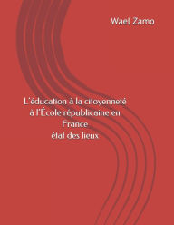 Title: L'ÉDUCATION À LA CITOYENNETÉ À L'ÉCOLE RÉPUBLICAINE EN FRANCE: ÉTAT DES LIEUX, Author: Wael Zamo