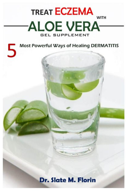 Treat Eczema With Aloe Vera Gel Supplement: 5 most powerful ways of ...