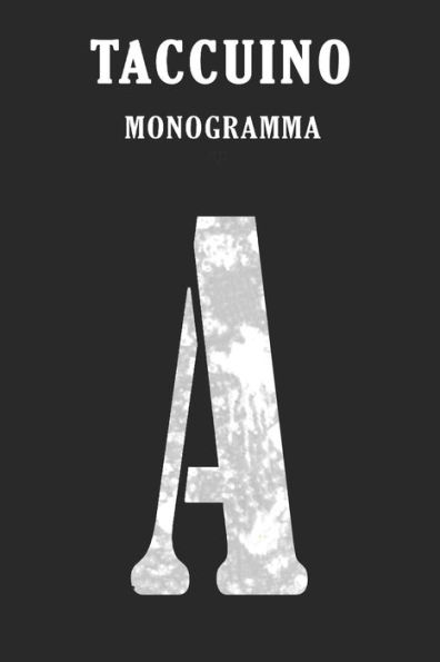 A: A Taccuino monogramma lettera A, Quaderno Classico Pagina a Righe, 110 pagine, Dimensione Large 15.24 x 22.86 cm (6 x 9 in)