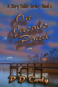 Title: On Jacob's Pond: Inspired by true events. Go deep within the shadows of the life of a young boy who survived a life that most people just ignore!, Author: P D Cody