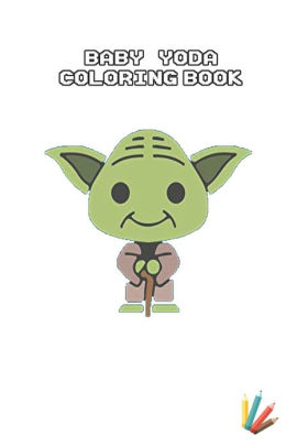 Baby Yoda Coloring Book Mandalorian Baby Yoda Coloring Book For Kids Adults Star Wars Characters Cute 30 Unique Coloring Pages Design By Independently Published Paperback Barnes Noble