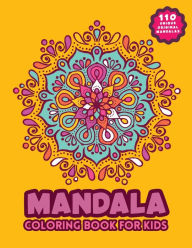 Title: Mandala Coloring Book for Kids: Big 110 Unique And Original Mandalas To Color For Adults Children And Teens All Levels, Color & Frame Playful and Mindful Mandalas Patterns For Stress Relief, Fun Time & Relaxation, (Adults and Children's Coloring Activity, Author: Mandala Coloring Books Publishing