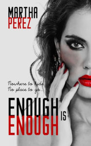 Title: Enough Is Enough: Nowhere to hide, No place to go, Author: Martha Perez
