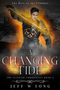 Title: A Changing Tide: The Rise of the Elindari, Author: Jeff W Long