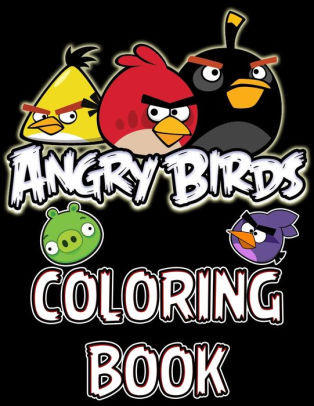 Angry Birds Coloring Book: Hand Drawn Coloring Pages For Kids And Angry Birds Coloring Book: Hand Drawn Coloring Pages For Kids And