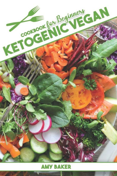 Ketogenic Vegan Cookbook for Beginners: An Ultimate Plant-Based Cookbook With Over 150 Easy And Delicious Recipes Including a 21- Day Meal Plan