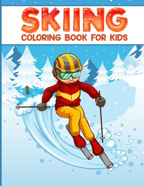 Skiing coloring book for kids: 50 filled coloring images of Cute Animals & Children Doing Winter Sports Cold Season Coloring for Ages 4-12, Child's Travel Activity Book for toddlers, cross country skiing coloring book, winter sports coloring book