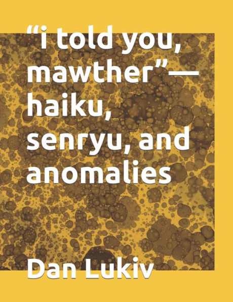 "i told you, mawther"-haiku, senryu, and anomalies