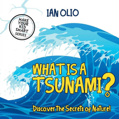 What Is A Tsunami Discover The Secrets Of Nature Make Your Kid