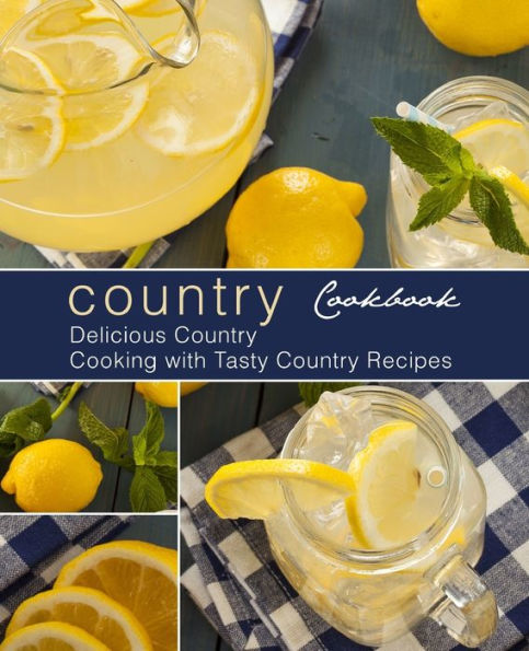 Country Cookbook: Delicious Country Cooking with Tasty Country Recipes (2nd Edition)