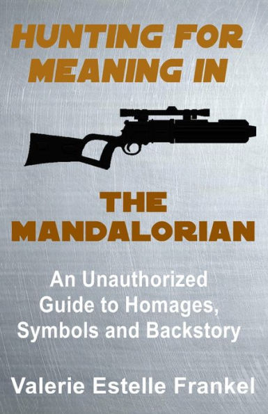 Hunting for Meaning in The Mandalorian: An Unauthorized Guide to Homages, Symbols and Backstory