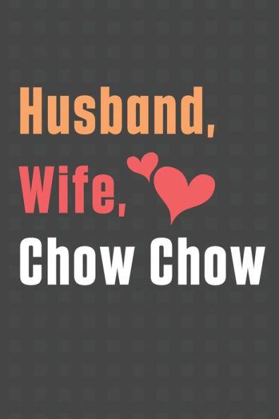 Husband, Wife, Chow Chow: For Chow Chow Dog Fans