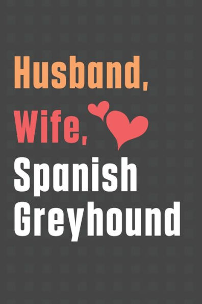 Husband, Wife, Spanish Greyhound: For Spanish Greyhound Dog Fans