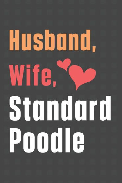 Husband, Wife, Standard Poodle: For Standard Poodle Dog Fans