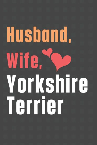 Husband, Wife, Yorkshire Terrier: For Yorkshire Terrier Dog Fans