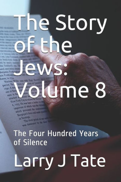 The Story of the Jews: Volume 8: The Four Hundred Years of Silence