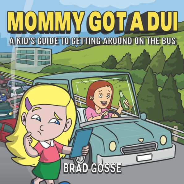 Mommy Got a DUI: A Kid's Guide To Getting Around On The Bus