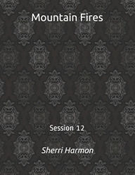 Title: Mountain Fires: Session 12, Author: Sherri Lynne Harmon