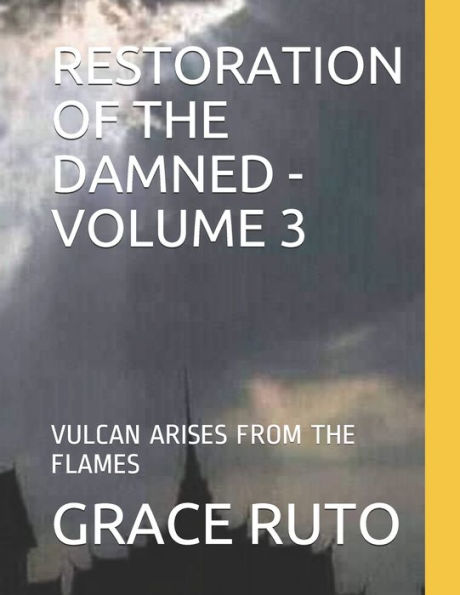 RESTORATION OF THE DAMNED - VOLUME 3: VULCAN ARISES FROM THE FLAMES