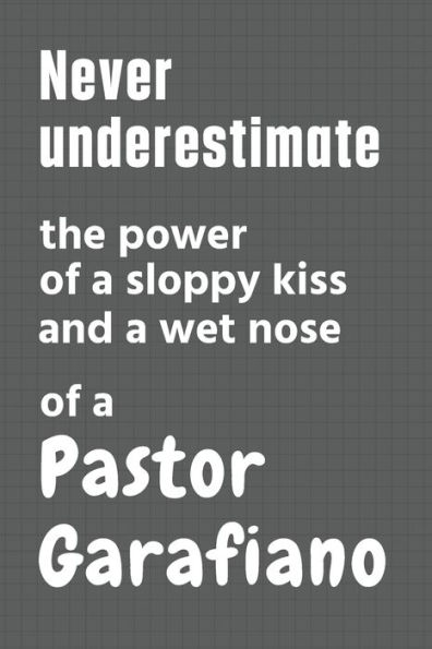 Never underestimate the power of a sloppy kiss and a wet nose of a Pastor Garafiano: For Pastor Garafiano Dog Fans
