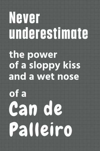Never underestimate the power of a sloppy kiss and a wet nose of a Can de Palleiro: For Can de Palleiro Dog Fans