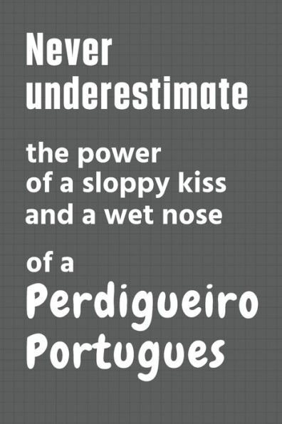 Never underestimate the power of a sloppy kiss and a wet nose of a Perdigueiro Portugues: For Perdigueiro Portugues Dog Fans