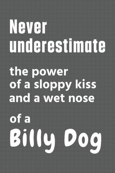 Never underestimate the power of a sloppy kiss and a wet nose of a Billy Dog: For Billy Dog Fans