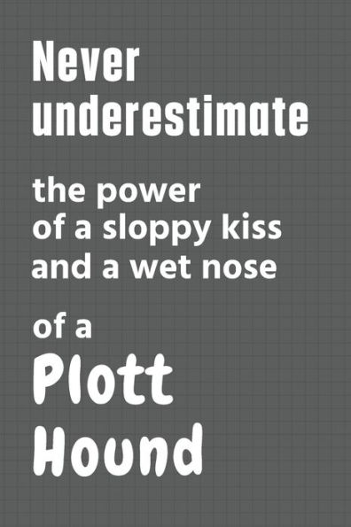 Never underestimate the power of a sloppy kiss and a wet nose of a Plott Hound: For Plott Hound Dog Fans