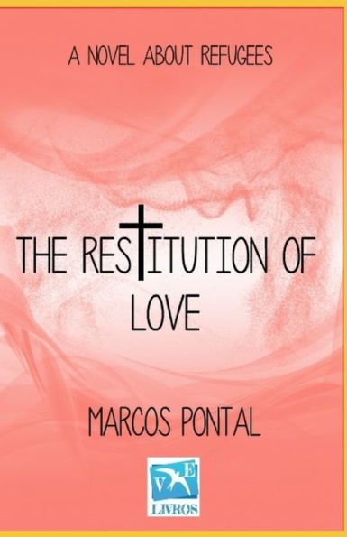 The restitution of love: A novel about refugees