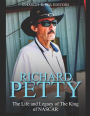 Richard Petty: The Life and Legacy of The King of NASCAR