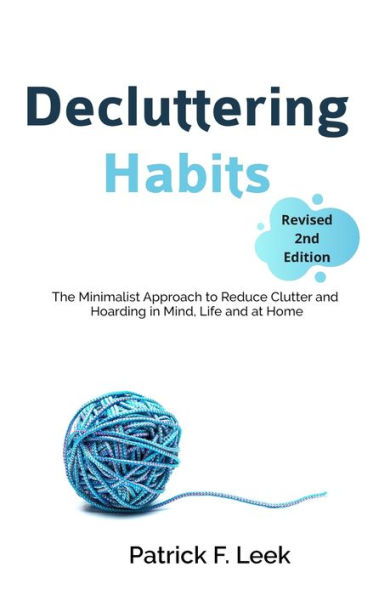 Decluttering Habits: The Minimalist Approach to Reduce Clutter and Hoarding in Mind, Life and at Home (Revised 2nd Edition)
