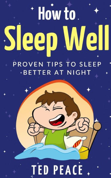How to Sleep Well: Proven tips to sleep better at night