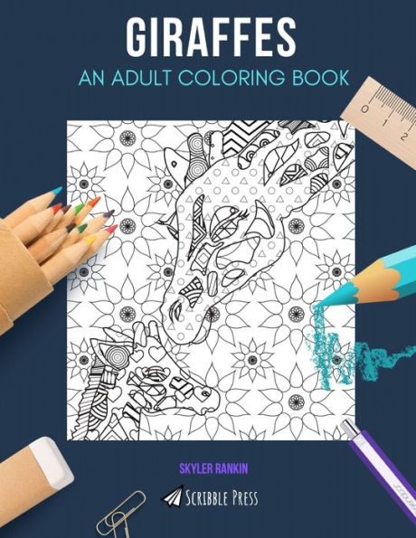 GIRAFFES: AN ADULT COLORING BOOK: A Giraffes Coloring Book For Adults