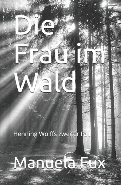 Die Frau im Wald: Henning Wolffs zweiter Fall