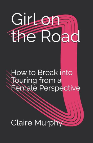 Girl on the Road: How to Break into Touring from a Female Perspective